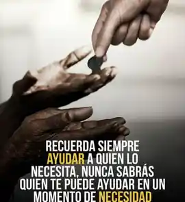 recuerda_siempre_ayudar_a_quien_lo_necesite_nunca_sabras_quien_te_puede_ayudar_en_un_momento_de_necesidad