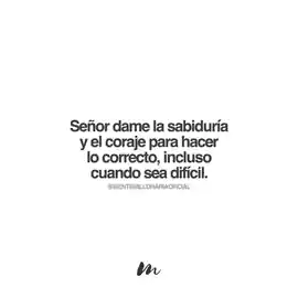 senor_dame_la_sabiduria_y_el_coraje_para_hacer_lo_correcto_incluso_cuando_sea_dificil