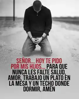 senor_hoy_te_pido_por_mis_hijos_para_que_nunca_les_falte_salud_amor_trabajo_un_plato_en_la_mesa_y_un_techo_donde_dormir_amen