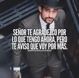 senor_te_agradezco_por_lo_que_tengo_ahora_pero_te_aviso_que_voy_por_mas