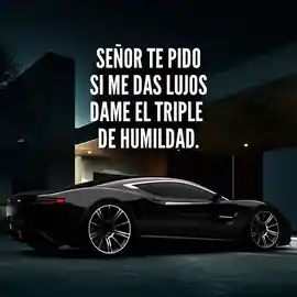 senor_te_pido_si_me_das_lujos_dame_el_triple_de_humildad