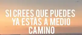 si_crees_que_puedes_ya_estas_a_medio_camino