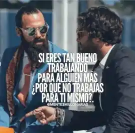 si_eres_tan_bueno_trabajando_para_alguien_mas_por_que_no_trabajas_para_ti_mismo