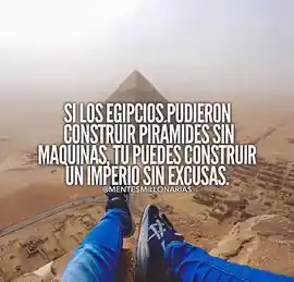 si_los_egipcios_pudieron_construir_piramides_sin_maquinas_tu_puedes_construir_un_imperio_sin_excusas