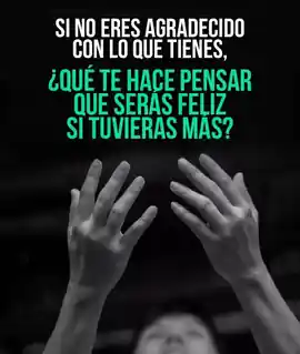 si_no_eres_agradecido_con_lo_que_tienes_que_te_hace_pensar_que_seras_feliz_si_tuvieras_mas