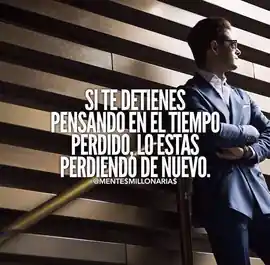 si_te_detienes_pensando_en_el_tiempo_perdido_lo_estas_perdiendo_de_nuevo