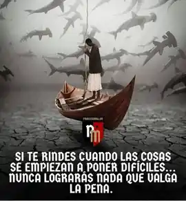 si_te_rindes_cuando_las_cosas_se_empiezan_a_poner_dificiles_nunca_lograras_nada_que_valga_la_pena