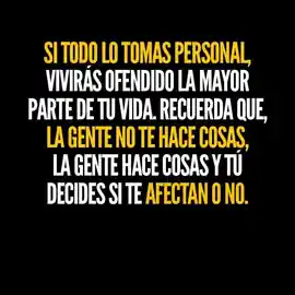 si_todo_lo_tomas_personal_viviras_ofendido_la_mayor_parte_de_tu_vida_recuerda_que_la_gente_no_te_hace_cosas_la_gente_hace_cosas_y_tu_decides_si_te_afectan_o_no