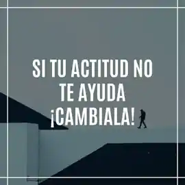 si_tu_actitud_no_te_ayuda_cambiala