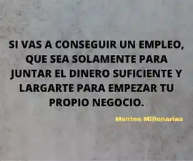 si_vas_a_conseguir_un_empleo_que_sea_solamente_para_juntar_el_dinero_suficiente_y_largarte_para_empezar_tu_propio_negocio