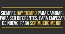 siempre_hay_tiempo_para_cambiar_para_ser_diferentes_para_empezar_de_nuevo_para_ser_mucho_mejor