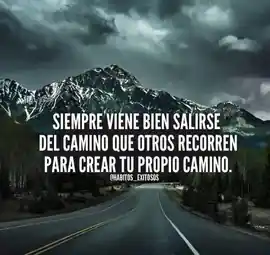 siempre_viene_bien_salirse_del_camino_que_otros_recorren_para_crear_tu_propio_camino