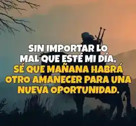 sin_importar_lo_mal_que_este_mi_dia_se_que_manana_habra_otro_amanecer_para_una_nueva_oportunidad