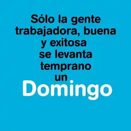 solo_la_gente_trabajadora_buena_y_exitosa_se_levanta_temprano_un_domingo