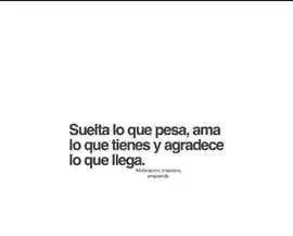 suelta_lo_que_pesa_ama_lo_que_tienes_y_agradece_lo_que_llega