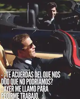 te_acuerdas_del_que_nos_dijo_que_no_podriamos_ayer_me_llamo_para_pedirme_trabajo