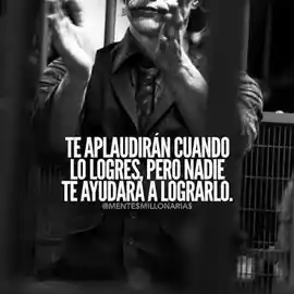 te_aplaudiran_cuando_lo_logres_pero_nadie_te_ayudara_a_lograrlo