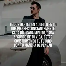 te_conviertes_en_aquello_en_lo_que_piensas_constantemente_cada_dia_cada_minuto_cada_segundo_de_tu_vida_estas_construyendo_tu_futuro_con_tu_manera_de_pensar