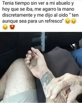 tenia_tiempo_sin_ver_a_mi_abuelo_y_hoy_que_se_iba_me_agarro_la_mano_discretamente_y_me_dijo_al_oido_ten_aunque_sea_para_un_refresco