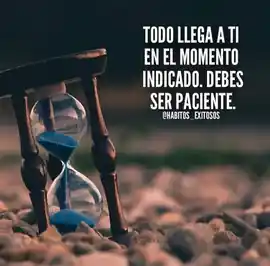 todo_llega_a_ti_en_el_momento_indicado_debes_ser_paciente