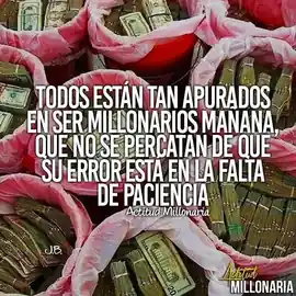 todos_estan_tan_apurados_en_ser_millonarios_manana_que_no_se_percatan_de_que_su_error_esta_en_la_falta_de_paciencia