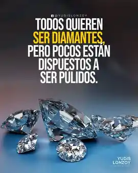 todos_quieren_ser_diamantes_pero_pocos_estan_dispuestos_a_ser_pulidos