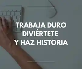 trabaja_duro_diviertete_y_haz_historia