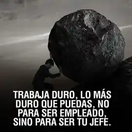 trabaja_duro_lo_mas_duro_que_puedas_no_para_ser_empleado_sino_para_ser_tu_jefe