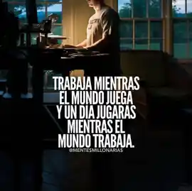 trabaja_mientras_el_mundo_juega_y_un_dia_jugaras_mientras_el_mundo_trabaja
