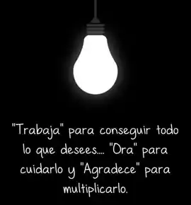 trabaja_para_conseguir_todo_lo_que_desees_ora_para_cuidarlo_y_agradece_para_multiplicarlo
