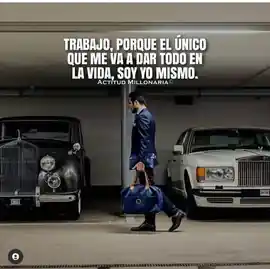 trabajo_porque_el_unico_que_me_va_a_dar_todo_en_la_vida_soy_yo_mismo