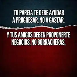 tu_pareja_te_debe_ayudar_a_progresar_no_a_gastar_y_tus_amigos_te_deben_proponer_negocios_no_borracheras