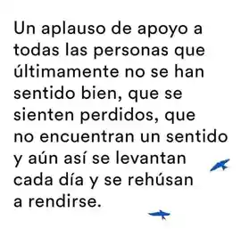un_aplauso_de_apoyo_a_todas_las_personas_que_ultimamente_no_se_han_sentido_bien_que_se_sienten_perdidos_que_no_encuentran_un_sentido_y_aun_asi_se_levantan_cada_dia_y_se_rehusan_a_rendirse