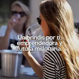 un_brindis_por_ti_emprendedora_y_futura_millonaria