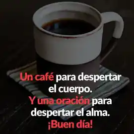 un_cafe_para_despertar_el_cuerpo_y_una_oracion_para_despertar_el_alma_buen_dia