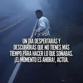 un_dia_despertaras_y_descubriras_que_no_tienes_mas_tiempo_para_hacer_lo_que_sonabas_el_momento_es_ahora_actua
