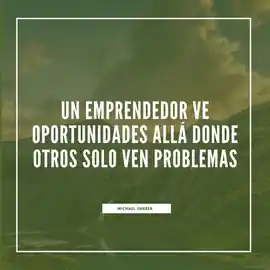 un_emprendedor_ve_oportunidades_alla_donde_otros_solo_ven_problemas