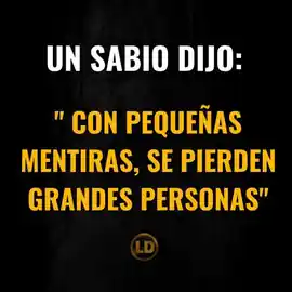 un_sabio_dijo_con_pequenas_mentiras_se_pierden_grandes_personas