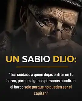 un_sabio_dijo_ten_cuidado_a_quien_dejas_entrar_en_tu_barco_porque_algunas_personas_hundiran_el_barco_solo_porque_no_pueden_ser_el_capitan