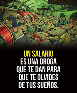 un_salario_es_una_droga_que_te_dan_para_que_te_olvides_de_tus_suenos