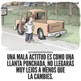 una_mala_actitud_es_como_una_llanta_ponchada_no_llegaras_muy_lejos_a_menos_que_la_cambies