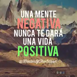 una_mente_negativa_nunca_te_dara_una_vida_positiva