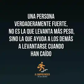 una_persona_verdaderamente_fuerte_no_es_la_que_levanta_mas_peso_sino_la_que_ayuda_a_los_demas_a_levantarse_cuando_han_caido