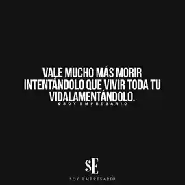 vale_mucho_mas_morir_intentandolo_que_vivir_toda_tu_vida_lamentandolo