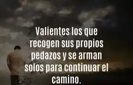 valientes_los_que_recogen_sus_propios_pedazos_y_se_arman_solos_para_continuar_el_camino