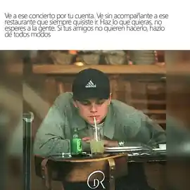 ve_a_ese_concierto_por_tu_cuenta_ve_sin_acompanante_a_ese_restaurante_que_siempre_quisiste_ir_haz_lo_que_quieras_no_esperes_a_la_gente_si_tus_amigos_no_quieren_hacerlo_hazlo_de_todos_modos