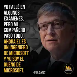 yo_falle_en_algunos_examenes_pero_mi_companero_paso_todo_ahora_el_es_un_ingeniero_de_microsoft_y_yo_soy_el_dueno_de_microsoft