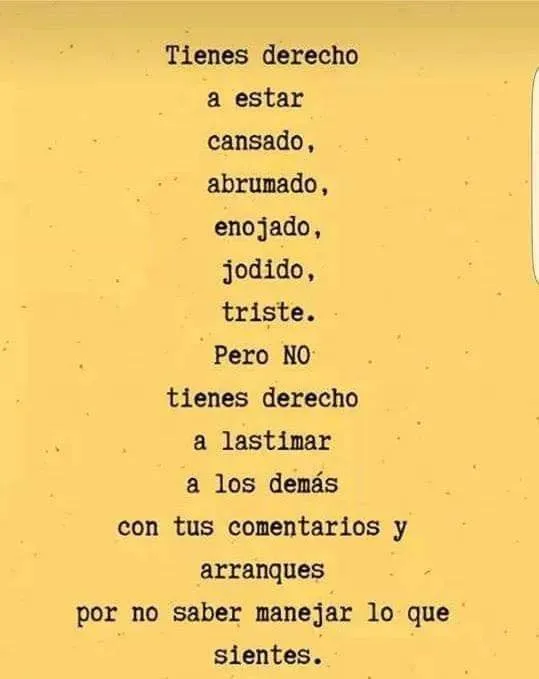 Tienes derecho a estar cansado, abrumado, enojado, jodido, triste.