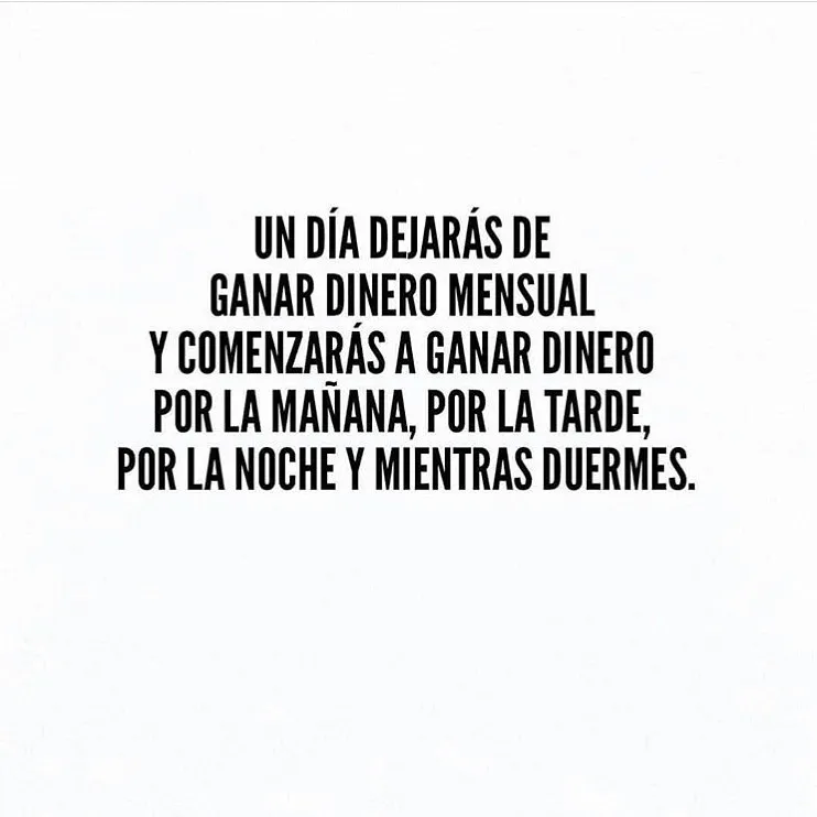 Un día dejarás de ganar dinero mensual.