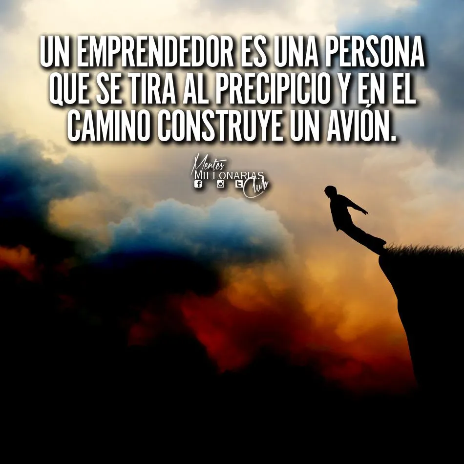 Un emprendedor es una persona que se tira al precipicio.